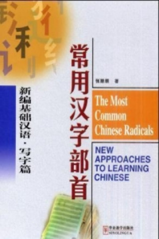 Kniha Most Common Chinese Radicals - New Approaches to Learning Chinese Pengpeng Zhang