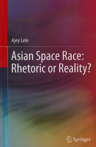 Könyv Asian Space Race: Rhetoric or Reality? Ajey Lele