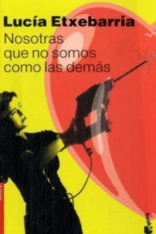 Kniha Nosotras que no somos como das demas. Wir sind anders als die anderen Frauen, spanische Ausgabe Lucía Etxebarría