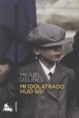 Livre Mi Idolatrado Hijo Sisi. Mein vergötterter Sohn Sisi, spanische Ausgabe Miguel Delibes