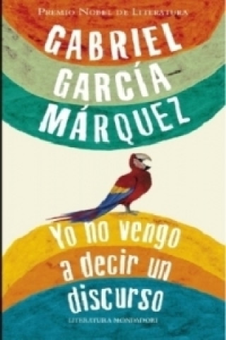 Könyv Yo no vengo a decir un discurso Gabriel García Márquez