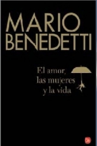 Kniha El amor, las mujeres y la vida Mario Benedetti