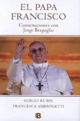 Kniha Papa Francisco - Conversationes con Jorge Bergoglio. Papst Franziskus, Mein Leben - mein Weg. El Jesuita, spanische Ausgabe Sergio Rubín