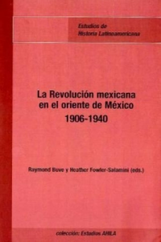 Kniha La Revolución Mexicana en el oriente de México (1906-1940). Raymond Buve