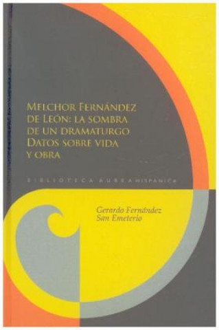 Knjiga Melchor Fernández de León: la sombra de un dramaturgo. Gerardo Fernández San Emeterio