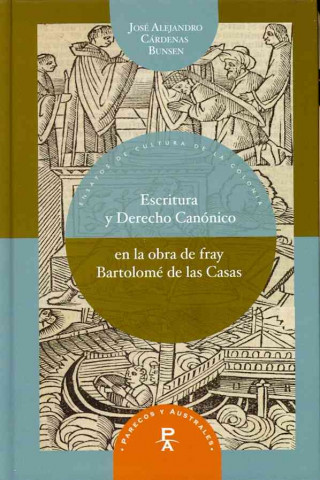 Книга Escritura y Derecho Canónico en la obra de fray Bartolomé de las Casas José Alejandro Cárdenas Bunsen