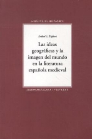 Carte Las ideas geográficas y la imagen del mundo en la literatura espa ANIBAL A. BIGLIERI