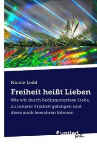 Kniha Freiheit heißt Lieben Nicole Leibl