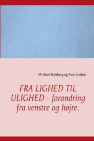 Kniha Fra lighed til ulighed - forandring fra venstre og højre. Michael Hultberg