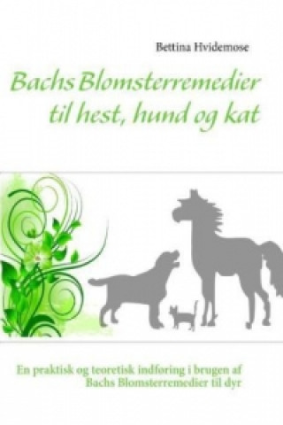 Kniha Bachs Blomsterremedier til hest, hund og kat Bettina Hvidemose