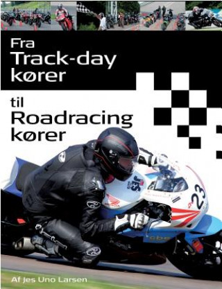 Könyv Fra Trackday korer til Roadracing korer Jes Uno Larsen
