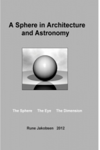 Livre A Sphere in Architecture and Astronomy Rune Jakobsen