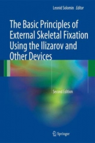 Kniha Basic Principles of External Skeletal Fixation Using the Ilizarov and Other Devices Leonid Solomin