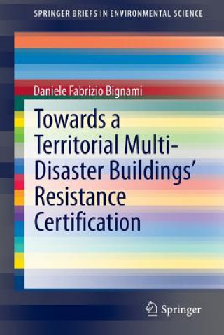 Kniha Towards a Territorial Multi-Disaster Buildings' Resistance Certification Daniele Fabrizio Bignami