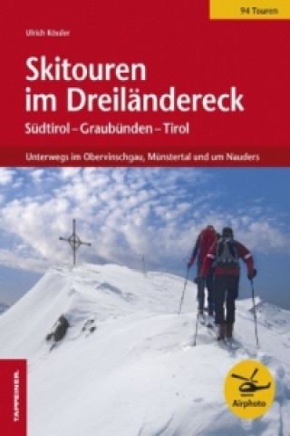 Knjiga Skitouren im Dreiländereck Ulrich Kössler