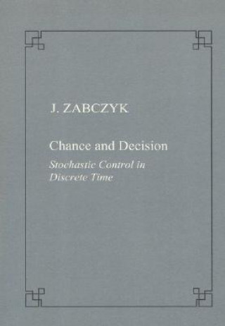 Kniha Chance and decision. Stochastic control in discrete time Jerzy Zabczyk