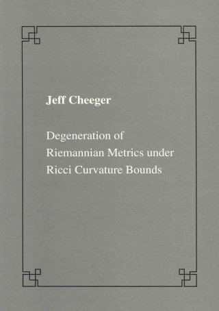 Könyv Degeneration of Riemannian metrics under Ricci curvature bounds Jeff Cheeger