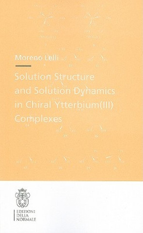 Kniha Solution Structure and Solution Dynamics in Chiral Ytterbium (III) Complexes Moreno Lelli