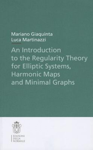 Kniha Introduction to the Regularity Theory for Elliptic Systems, Harmonic Maps and Minimal Graphs Mariano Giaquinta