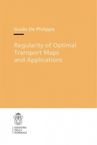 Kniha Regularity of Optimal Transport Maps and Applications Guido Philippis