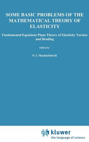 Carte Some Basic Problems of the Mathematical Theory of Elasticity N.I. Muskhelishvili
