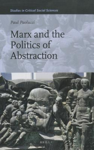 Kniha Marx and the Politics of Abstraction Paul Paolucci