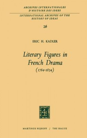 Kniha Literary Figures in French Drama (1784-1834) Eric H. Kadler