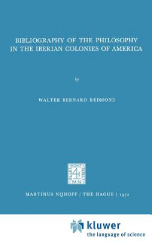 Kniha Bibliography of the Philosophy in the Iberian Colonies of America Walter Bernard Redmond