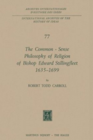 Könyv Common-Sense Philosophy of Religion of Bishop Edward Stillingfleet 1635-1699 Robert Todd Carroll
