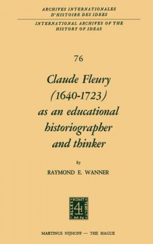 Könyv Claude Fleury (1640-1723) as an Educational Historiographer and Thinker R. Wanner