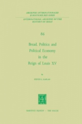 Buch Bread, Politics and Political Economy in the Reign of Louis XV Steven Laurence Kaplan