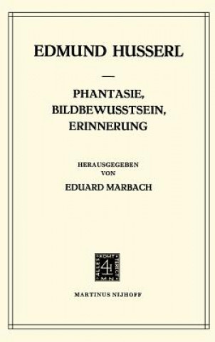 Könyv Phantasie, Bildbewusstsein, Erinnerung Zur Phaenomenologie Der Anschauichen Vergegenwaertigungen Texte Aus Dem Nachlass Edmund Husserl
