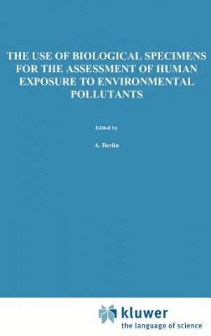 Kniha Use of Biological Specimens for the Assessment of Human Exposure to Environmental Pollutants A. Berlin