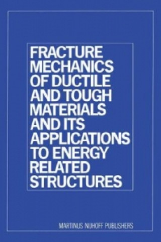 Carte Fracture Mechanics of Ductile and Tough Materials and its Applications to Energy Related Structures H.W. Liu