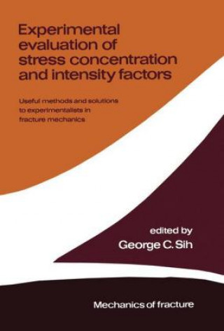 Książka Experimental evaluation of stress concentration and intensity factors George C. Sih