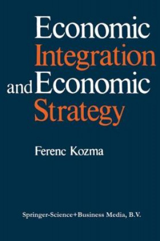 Könyv Economic Integration and Economic Strategy F. Kozma