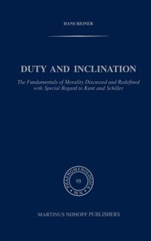 Carte Duty and Inclination The Fundamentals of Morality Discussed and Redefined with Special Regard to Kant and Schiller H. Reiner