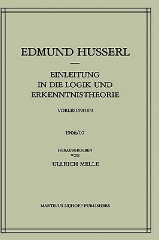 Könyv Einleitung Ind Die Logik Und Erkenntnistheorie : Vorlesungen, 1906/07 Edmund Husserl