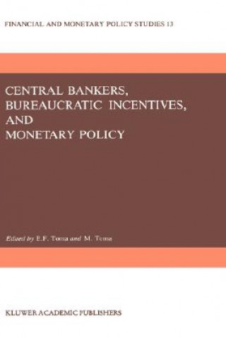 Kniha Central Bankers, Bureaucratic Incentives, and Monetary Policy E. Froedge Toma