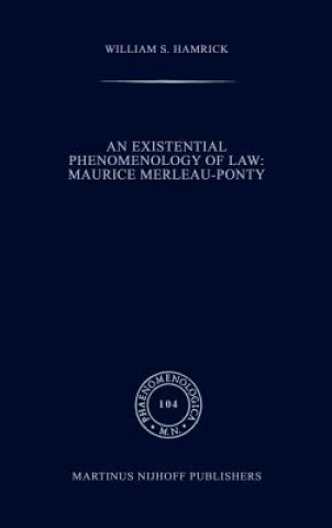 Könyv Existential Phenomenology of Law: Maurice Merleau-Ponty W.S. Hamrick