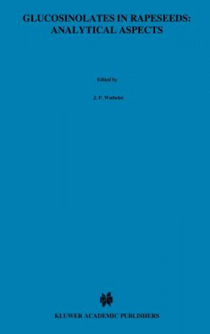 Kniha Glucosinolates in Rapeseeds: Analytical Aspects J.-P. Wathelet
