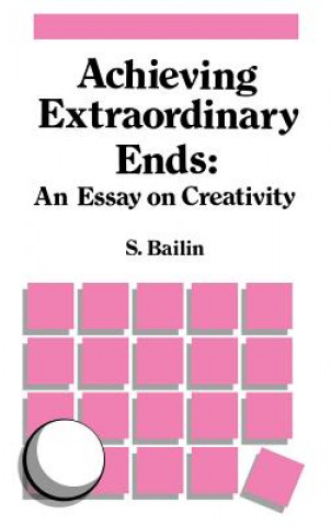 Livre Achieving Extraordinary Ends: An Essay on Creativity S. Bailin