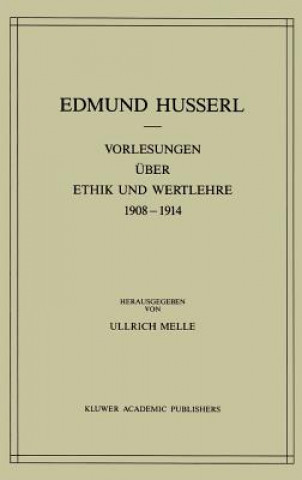 Könyv Vorlesungen Uber Ethik Und Wertlehre 1908-1914 Edmund Husserl