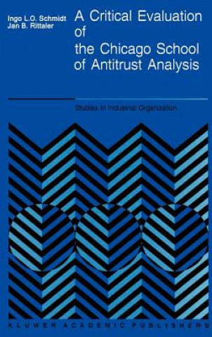 Kniha Critical Evaluation of the Chicago School of Antitrust Analysis I. Schmidt