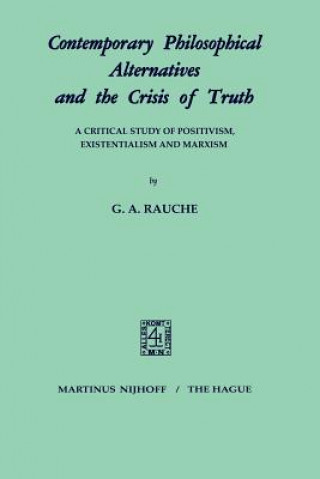 Kniha Contemporary Philosophical Alternatives and the Crisis of Truth G.A. Rauche