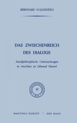 Carte Das Zwischenreich DES Dialogs, Sozialphilosophische Untersuchungen in Anschlu? an Edmund Husserl Bernhard Waldenfels