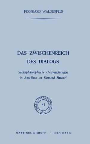 Książka Das Zwischenreich DES Dialogs, Sozialphilosophische Untersuchungen in Anschlu? an Edmund Husserl Bernhard Waldenfels