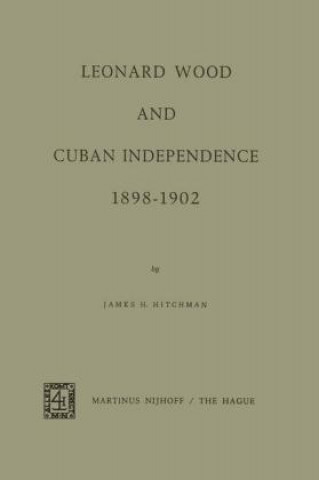 Buch Leonard Wood and Cuban Independence 1898-1902 J.H. Hitchman