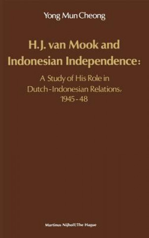 Kniha H.J. Van Mook and Indonesian Independence: A Study of His Role in Dutch-Indonesian Relations, 1945-48 Cheong Yong Mun