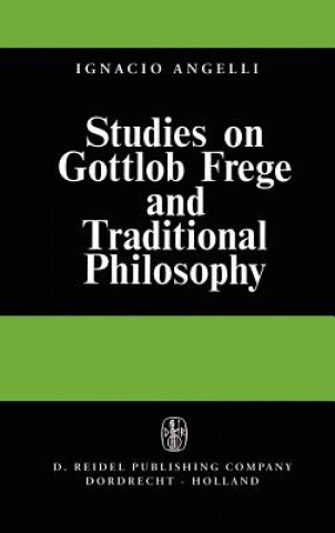 Kniha Studies on Gottlob Frege and Traditional Philosophy Ignacio Angelelli